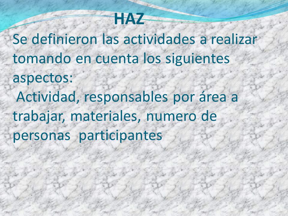 HAZ Se definieron las actividades a realizar tomando en cuenta los siguientes aspectos: Actividad, responsables por área a trabajar, materiales, numero de personas participantes