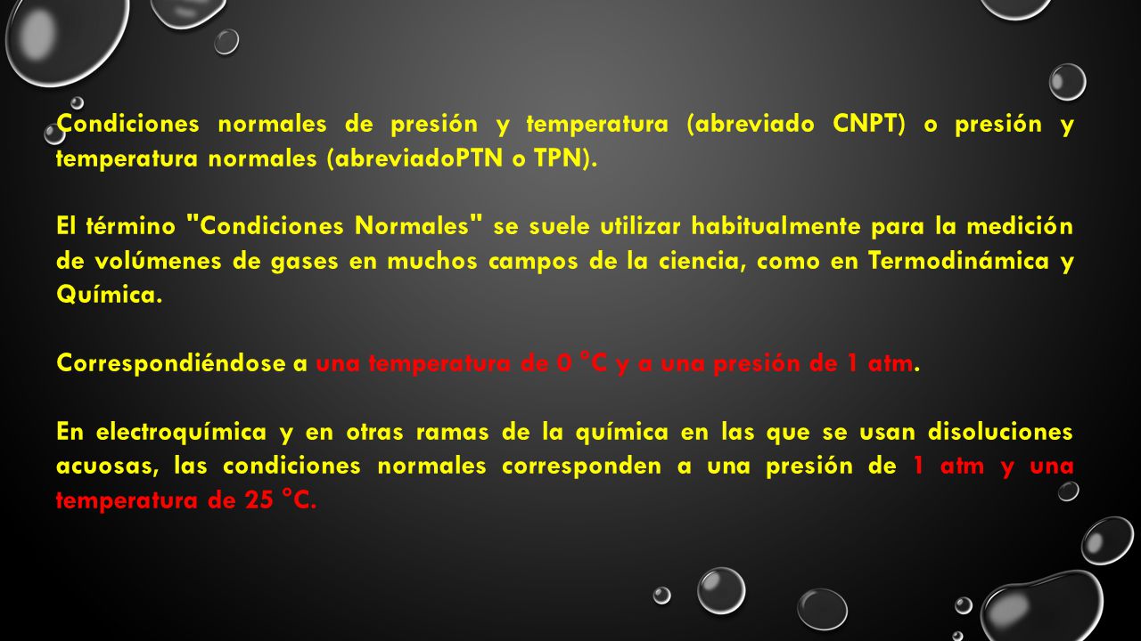 Condiciones normales de presión y temperatura (abreviado CNPT) o presión y temperatura normales (abreviadoPTN o TPN).