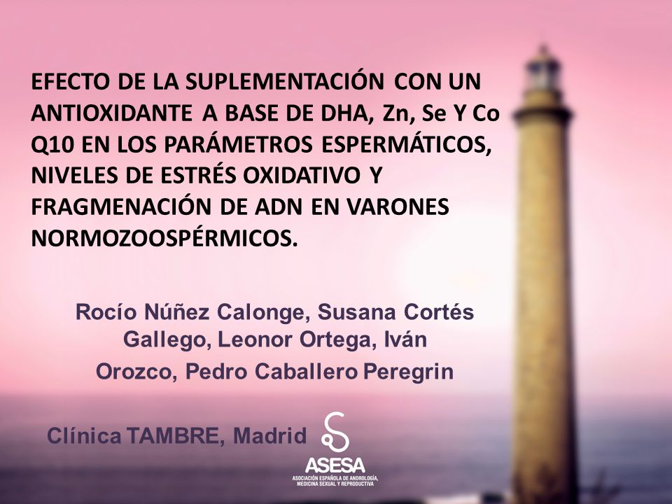 EFECTO DE LA SUPLEMENTACIÓN CON UN ANTIOXIDANTE A BASE DE DHA, Zn, Se Y Co Q10 EN LOS PARÁMETROS ESPERMÁTICOS, NIVELES DE ESTRÉS OXIDATIVO Y FRAGMENACIÓN DE ADN EN VARONES NORMOZOOSPÉRMICOS.