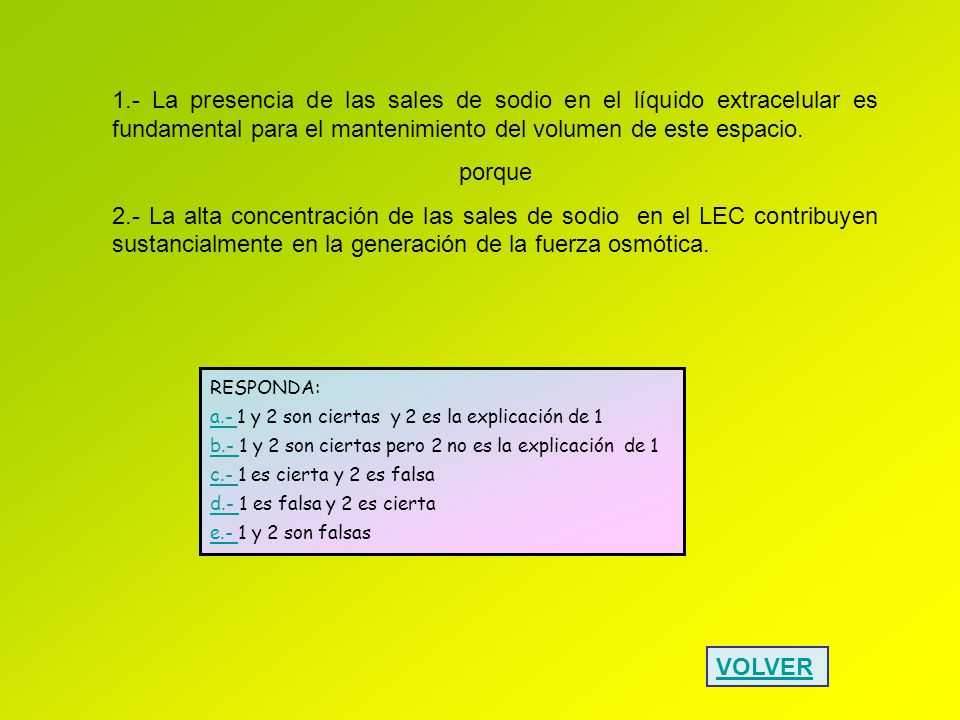 1.- La presencia de las sales de sodio en el líquido extracelular es fundamental para el mantenimiento del volumen de este espacio.