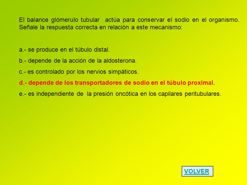 El balance glómerulo tubular actúa para conservar el sodio en el organismo. Señale la respuesta correcta en relación a este mecanismo: