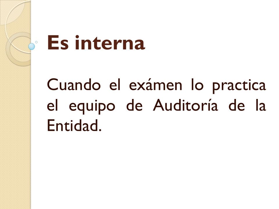 Cuando el exámen lo practica el equipo de Auditoría de la Entidad.