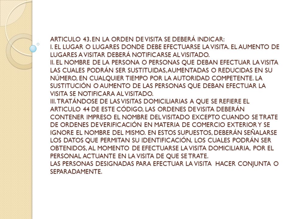 ARTICULO 43. EN LA ORDEN DE VISITA SE DEBERÁ INDICAR: I