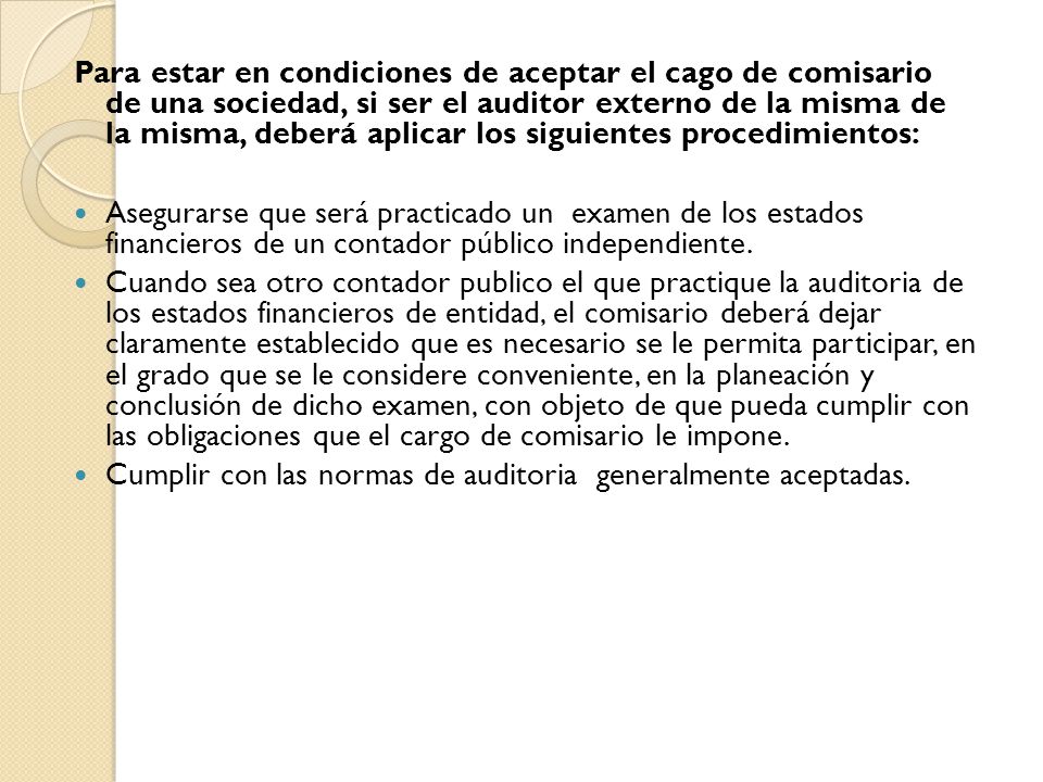 Para estar en condiciones de aceptar el cago de comisario de una sociedad, si ser el auditor externo de la misma de la misma, deberá aplicar los siguientes procedimientos: