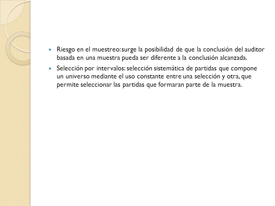 Riesgo en el muestreo: surge la posibilidad de que la conclusión del auditor basada en una muestra pueda ser diferente a la conclusión alcanzada.