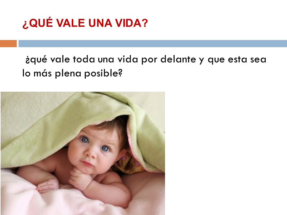 ¿QUÉ VALE UNA VIDA ¿qué vale toda una vida por delante y que esta sea lo más plena posible
