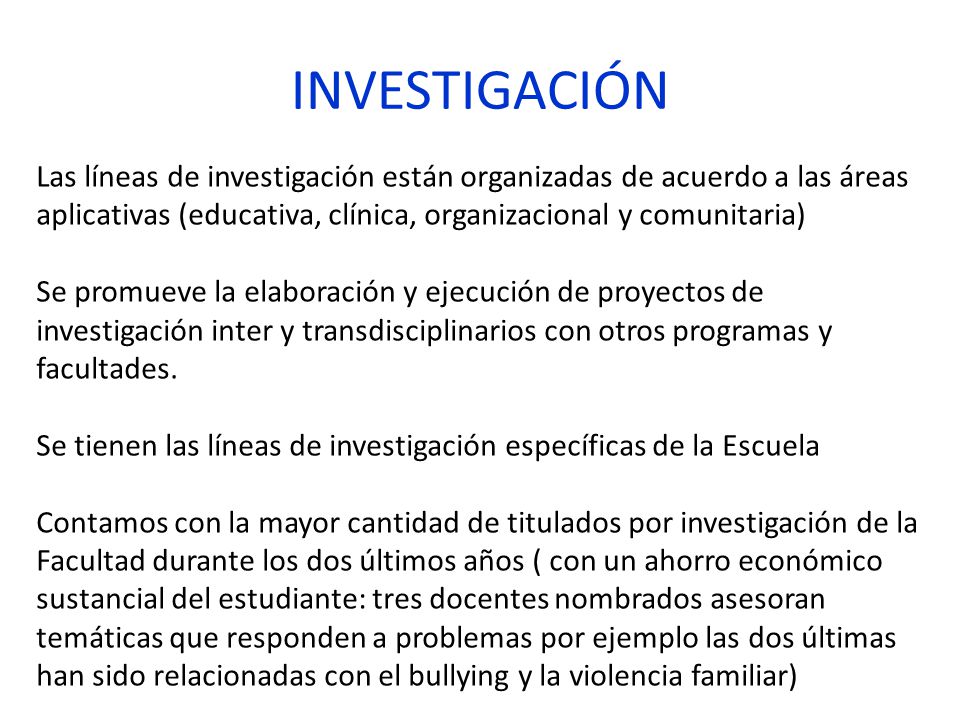 INVESTIGACIÓN Las líneas de investigación están organizadas de acuerdo a las áreas aplicativas (educativa, clínica, organizacional y comunitaria)