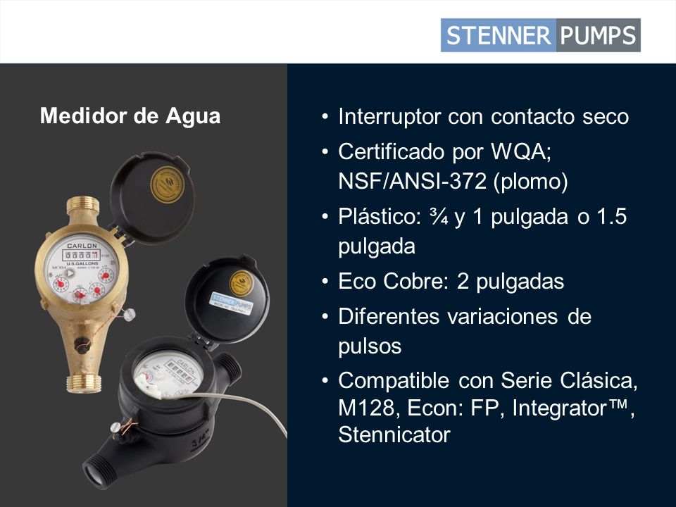 Medidor de Agua Interruptor con contacto seco. Certificado por WQA; NSF/ANSI-372 (plomo) Plástico: ¾ y 1 pulgada o 1.5 pulgada.