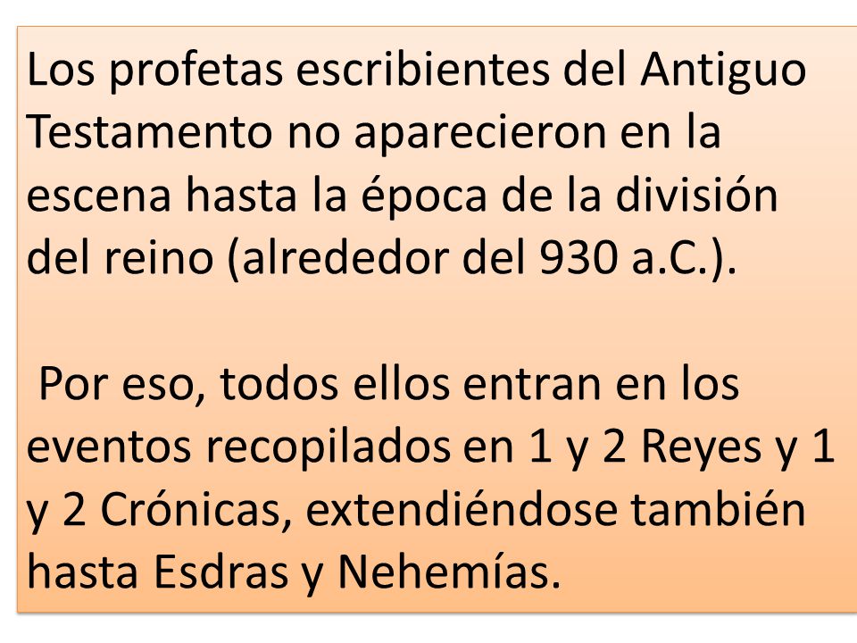Los profetas escribientes del Antiguo Testamento no aparecieron en la escena hasta la época de la división del reino (alrededor del 930 a.C.).