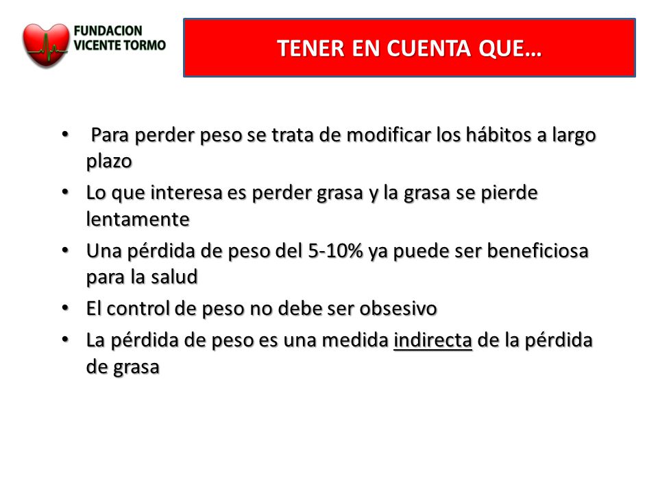 TENER EN CUENTA QUE… Para perder peso se trata de modificar los hábitos a largo plazo.
