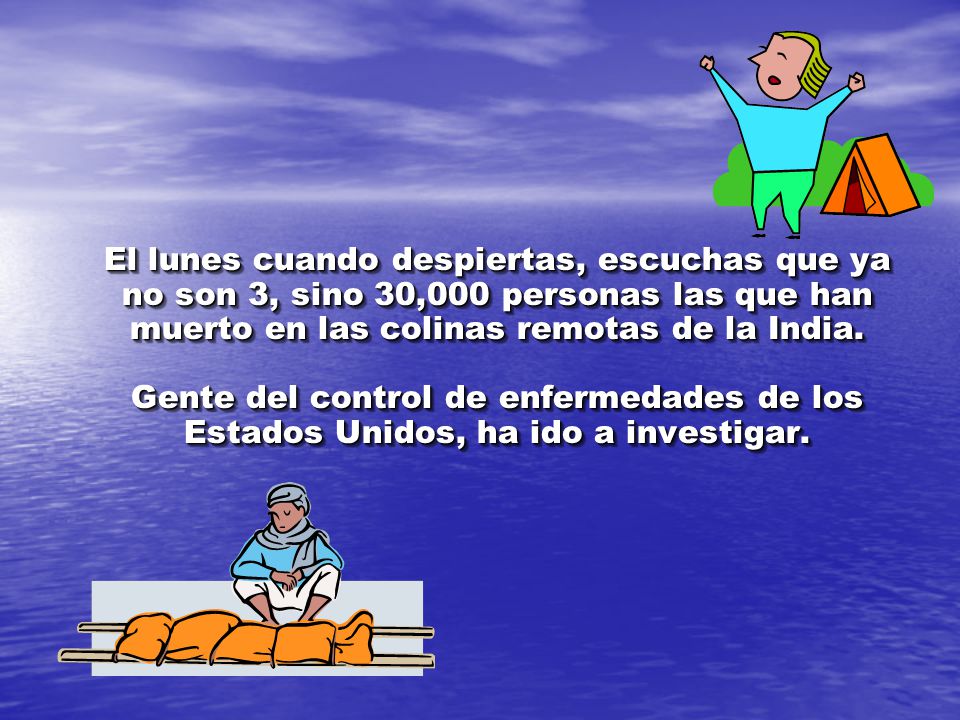 El lunes cuando despiertas, escuchas que ya no son 3, sino 30,000 personas las que han muerto en las colinas remotas de la India.