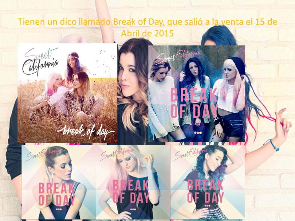 Tienen un dico llamado Break of Day, que salió a la venta el 15 de Abril de 2015