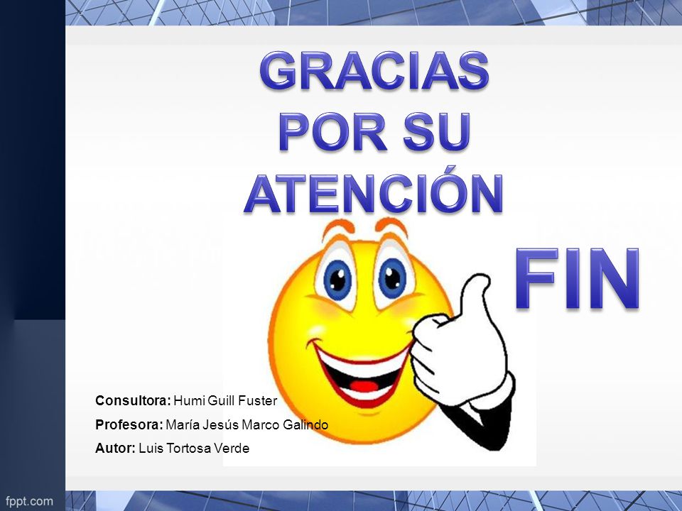 FIN GRACIAS POR SU ATENCIÓN Consultora: Humi Guill Fuster