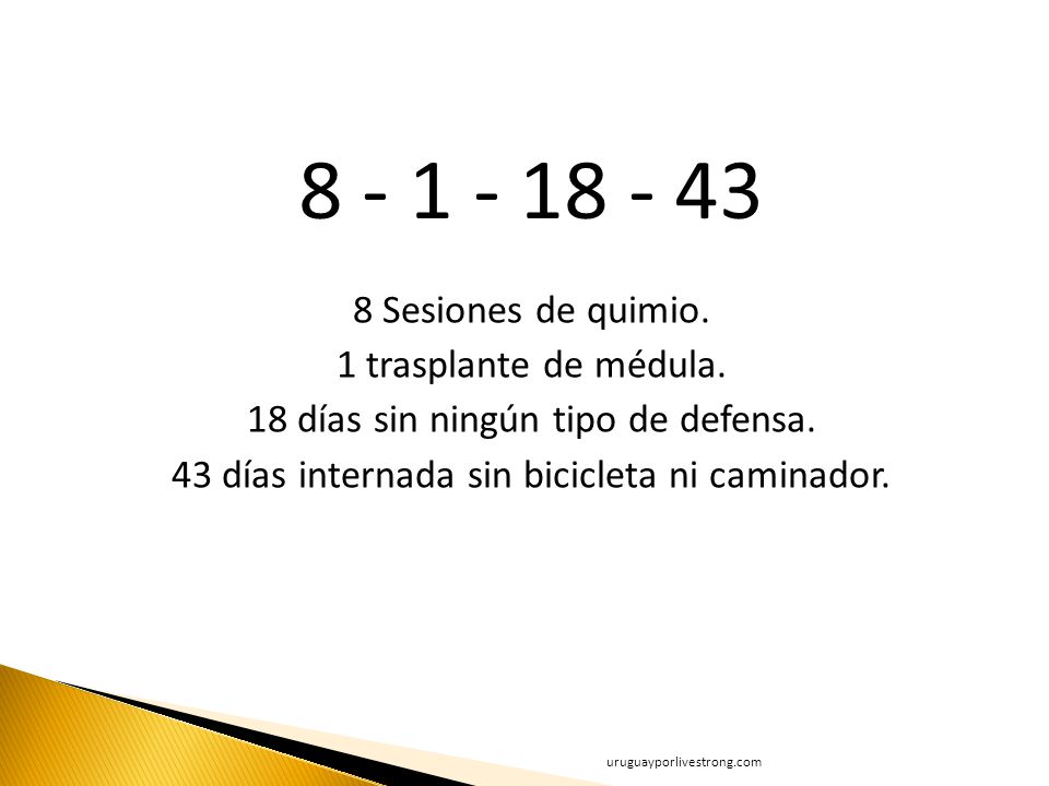 Sesiones de quimio. 1 trasplante de médula. 18 días sin ningún tipo de defensa. 43 días internada sin bicicleta ni caminador.