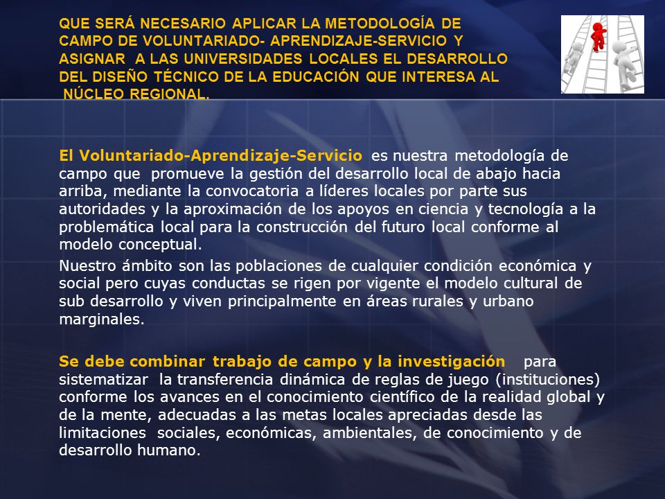 Que será necesario aplicar la Metodología de campo de voluntariado- aprendizaje-servicio y asignar a las universidades locales el desarrollo del diseño técnico de la educación que interesa al núcleo regional.