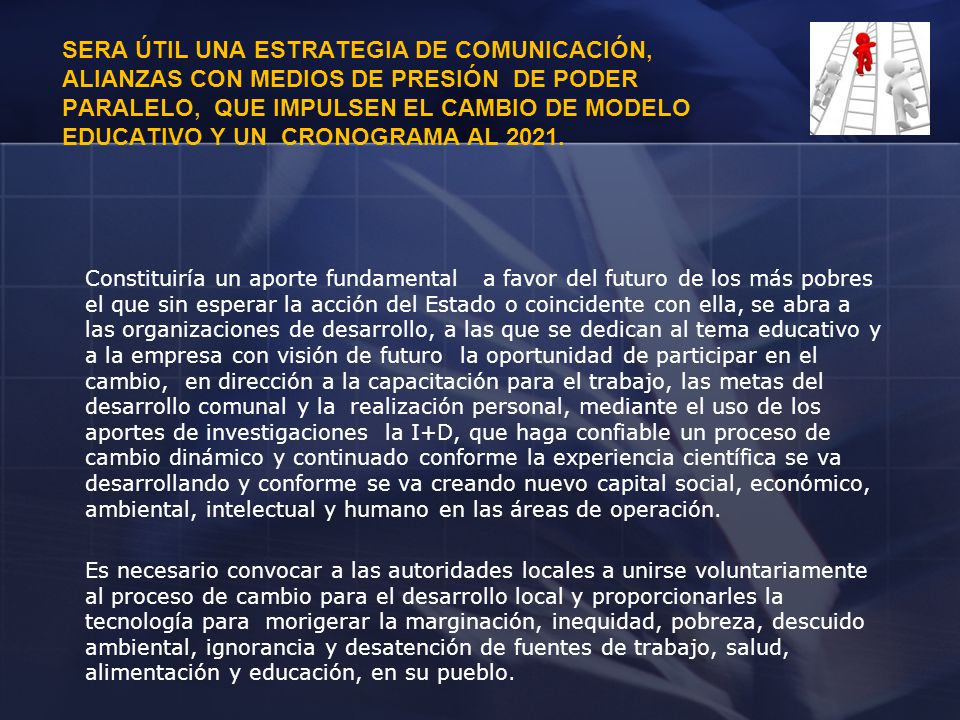 Sera útil una estrategia de comunicación, alianzas con medios de presión de poder paralelo, que impulsen el cambio de modelo educativo y un cronograma al 2021.