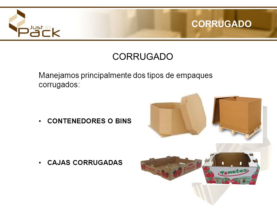 CORRUGADO CORRUGADO. Manejamos principalmente dos tipos de empaques corrugados: CONTENEDORES O BINS.