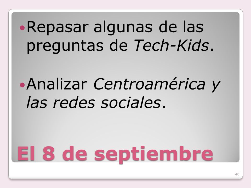 El 8 de septiembre Repasar algunas de las preguntas de Tech-Kids.