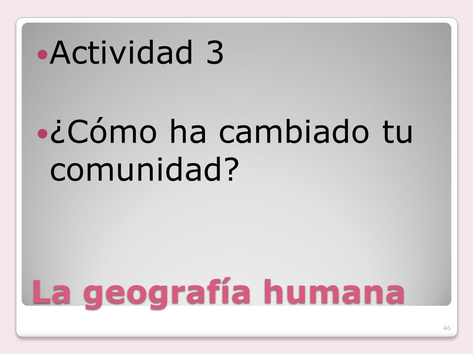 Actividad 3 ¿Cómo ha cambiado tu comunidad La geografía humana