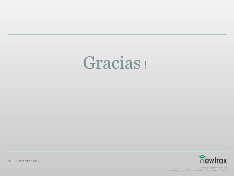Gracias ! 58 | 1 November 2012 Newtrax Technologies Inc