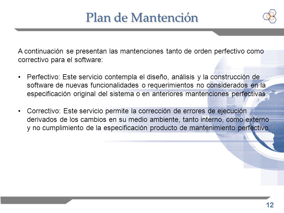 Plan de Mantención A continuación se presentan las mantenciones tanto de orden perfectivo como correctivo para el software: