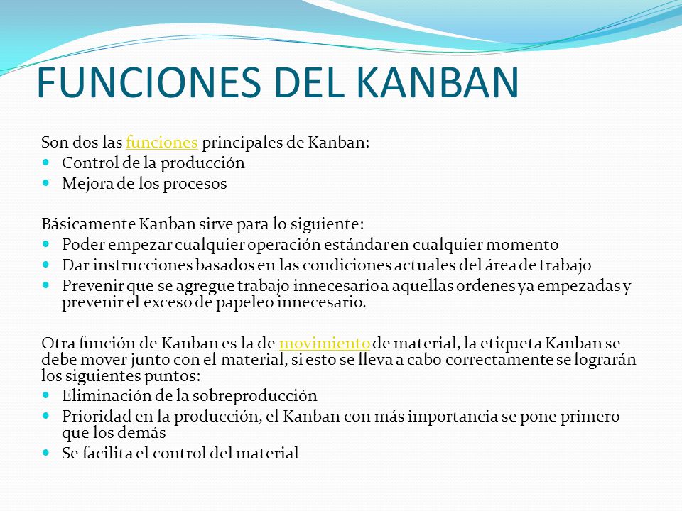 FUNCIONES DEL KANBAN Son dos las funciones principales de Kanban: