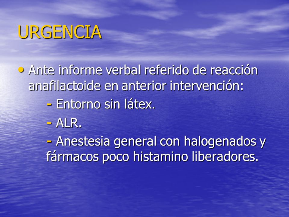 URGENCIA Ante informe verbal referido de reacción anafilactoide en anterior intervención: - Entorno sin látex.