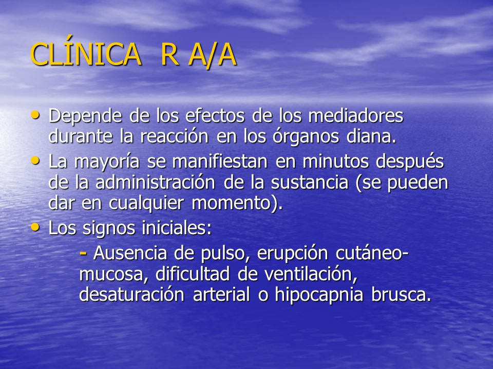 CLÍNICA R A/A Depende de los efectos de los mediadores durante la reacción en los órganos diana.