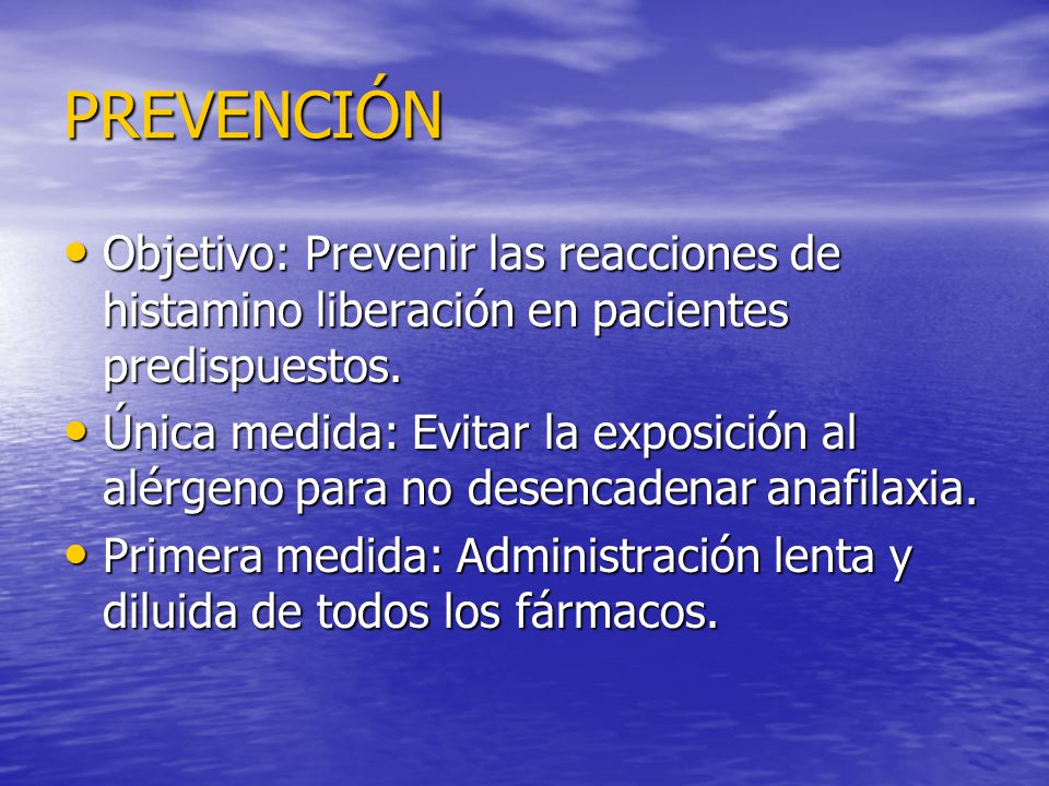 PREVENCIÓN Objetivo: Prevenir las reacciones de histamino liberación en pacientes predispuestos.