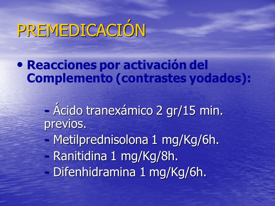 PREMEDICACIÓN Reacciones por activación del Complemento (contrastes yodados): - Ácido tranexámico 2 gr/15 min. previos.