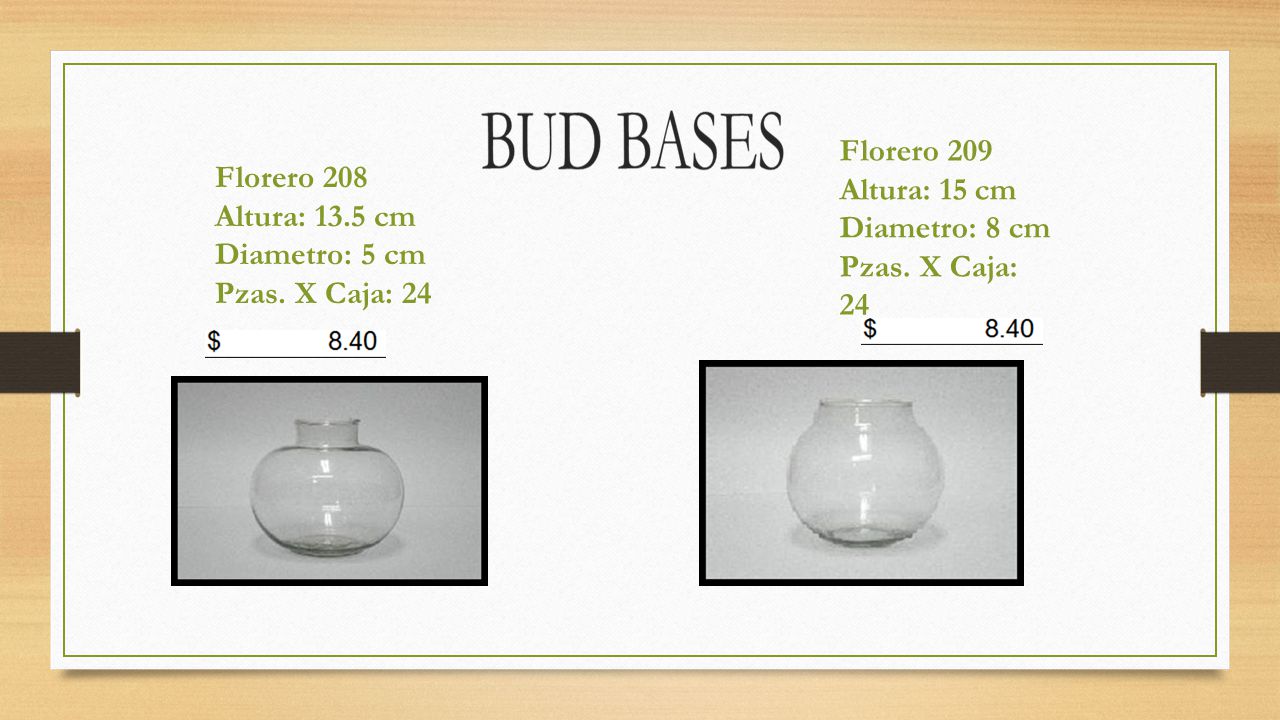 Florero 209 Altura: 15 cm. Diametro: 8 cm. Pzas. X Caja: 24. Florero 208. Altura: 13.5 cm. Diametro: 5 cm.