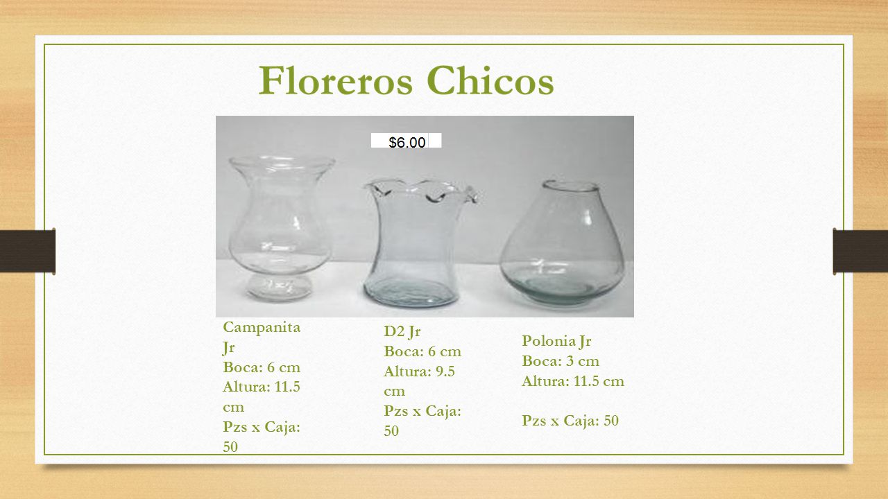Campanita Jr Boca: 6 cm. Altura: 11.5 cm. Pzs x Caja: 50. D2 Jr. Boca: 6 cm. Altura: 9.5 cm. Pzs x Caja: 50.