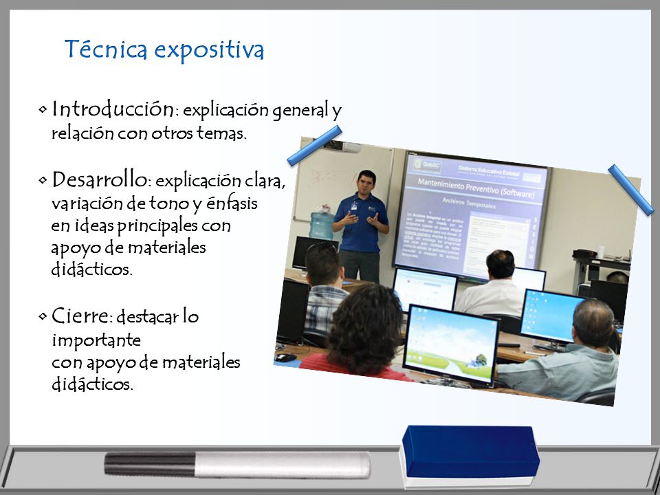 Técnica expositiva • Introducción: explicación general y relación con otros temas. • Desarrollo: explicación clara,