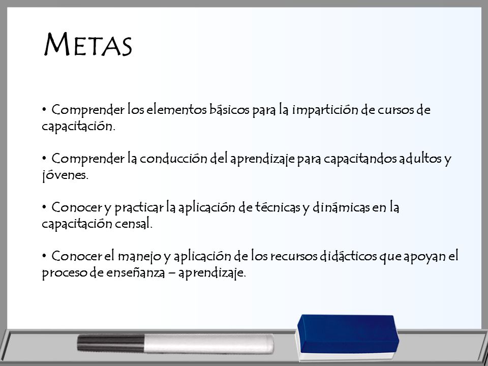 Metas Comprender los elementos básicos para la impartición de cursos de capacitación.
