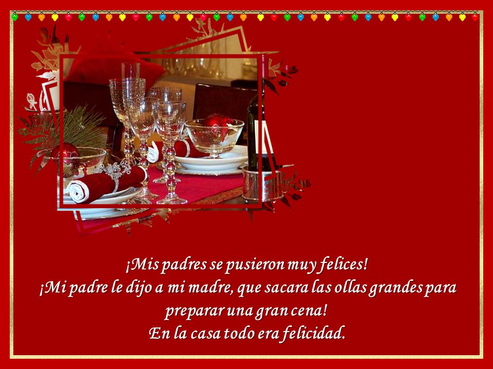 ¡Mis padres se pusieron muy felices! En la casa todo era felicidad.