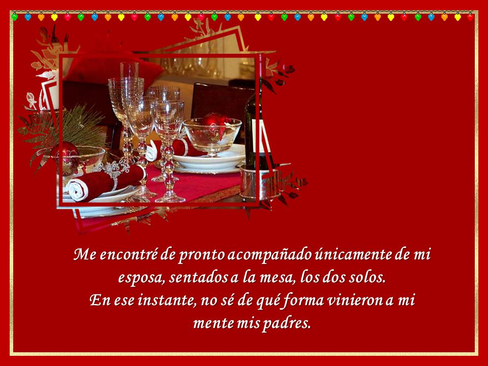 En ese instante, no sé de qué forma vinieron a mi mente mis padres.