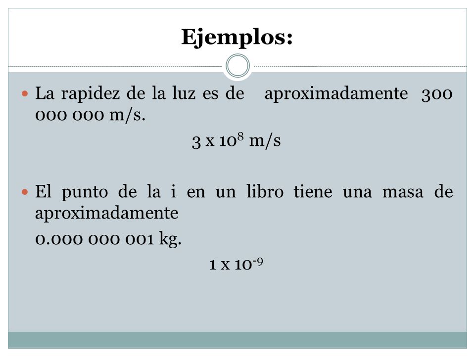 Ejemplos: La rapidez de la luz es de aproximadamente m/s.
