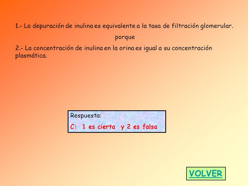 1.- La depuración de inulina es equivalente a la tasa de filtración glomerular.