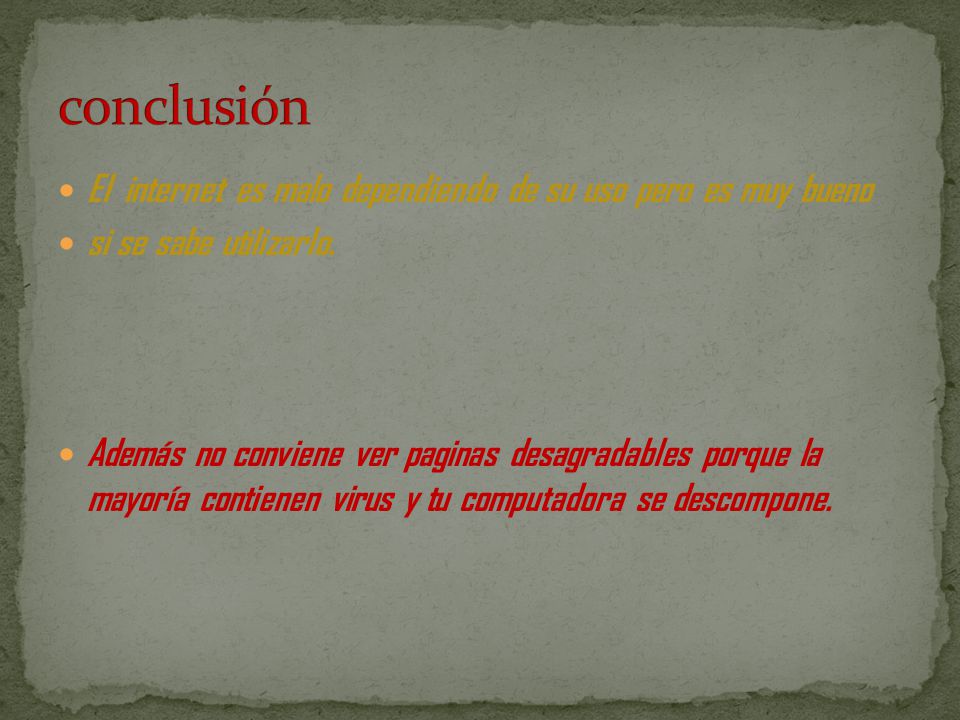 conclusión El internet es malo dependiendo de su uso pero es muy bueno