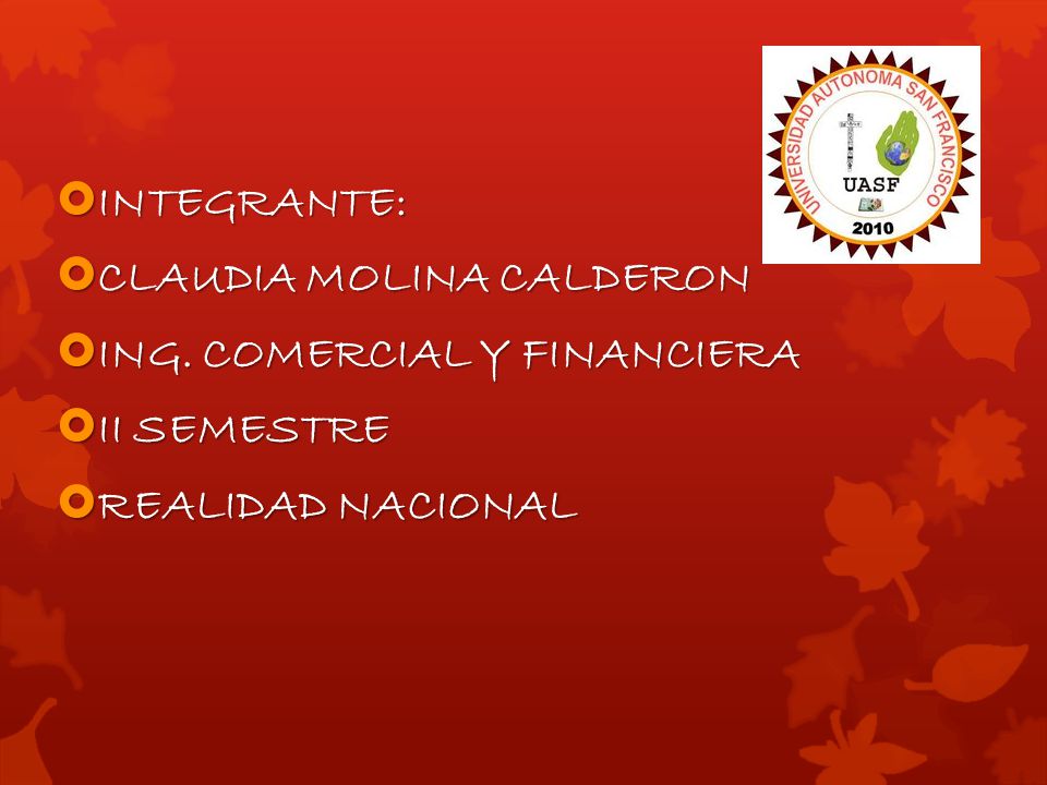 INTEGRANTE: CLAUDIA MOLINA CALDERON ING. COMERCIAL Y FINANCIERA II SEMESTRE REALIDAD NACIONAL