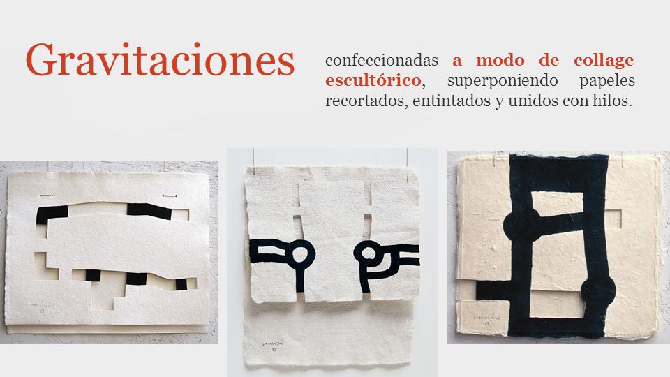 Gravitaciones confeccionadas a modo de collage escultórico, superponiendo papeles recortados, entintados y unidos con hilos.
