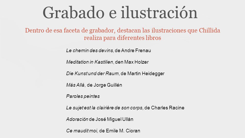 Grabado e ilustración Dentro de esa faceta de grabador, destacan las ilustraciones que Chillida realiza para diferentes libros.
