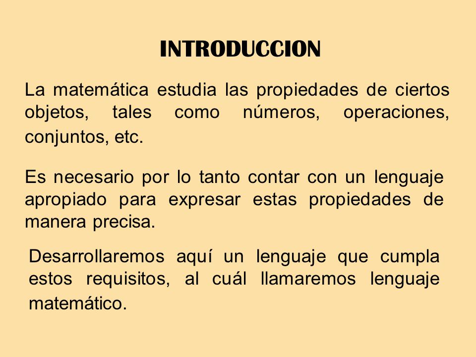INTRODUCCION La matemática estudia las propiedades de ciertos objetos, tales como números, operaciones, conjuntos, etc.