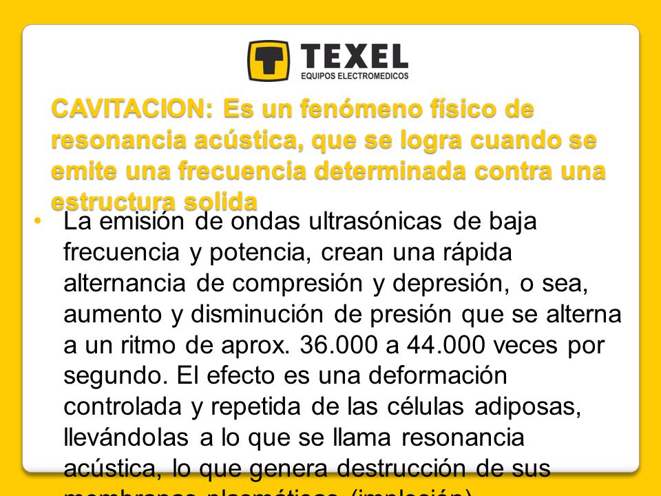 CAVITACION: Es un fenómeno físico de resonancia acústica, que se logra cuando se emite una frecuencia determinada contra una estructura solida
