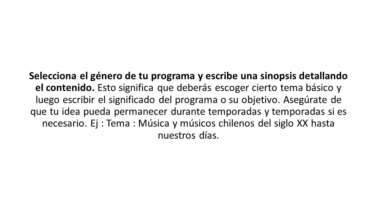 Selecciona el género de tu programa y escribe una sinopsis detallando el contenido. Esto significa que deberás escoger cierto tema básico y luego escribir el significado del programa o su objetivo.