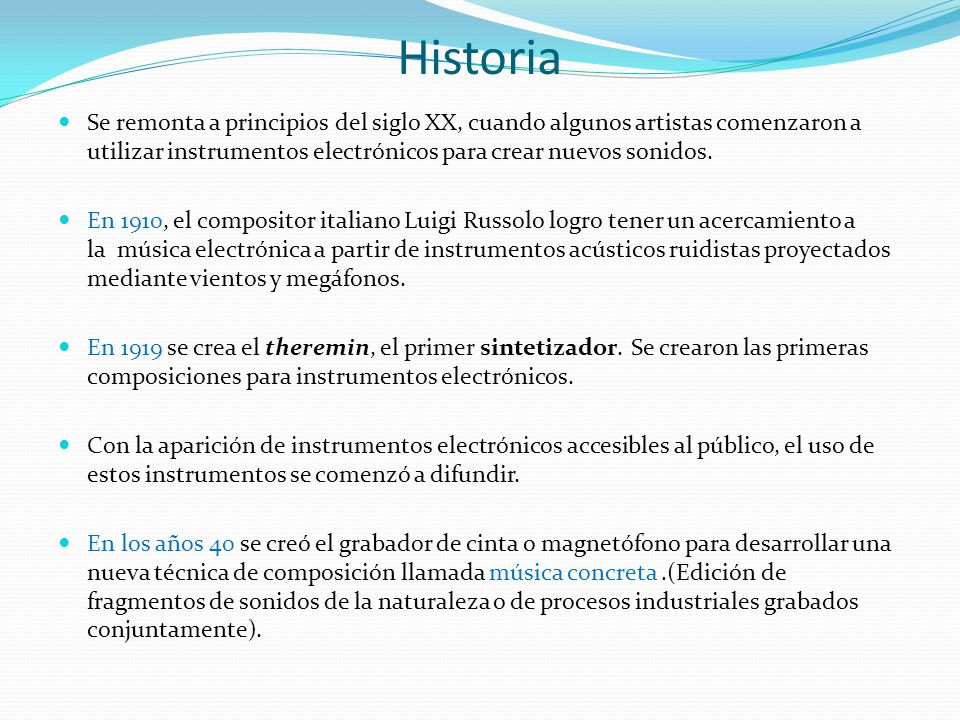 Historia Se remonta a principios del siglo XX, cuando algunos artistas comenzaron a utilizar instrumentos electrónicos para crear nuevos sonidos.