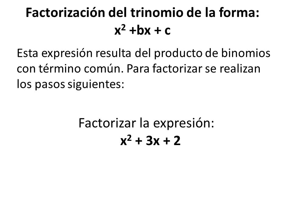 Factorización del trinomio de la forma: x2 +bx + c