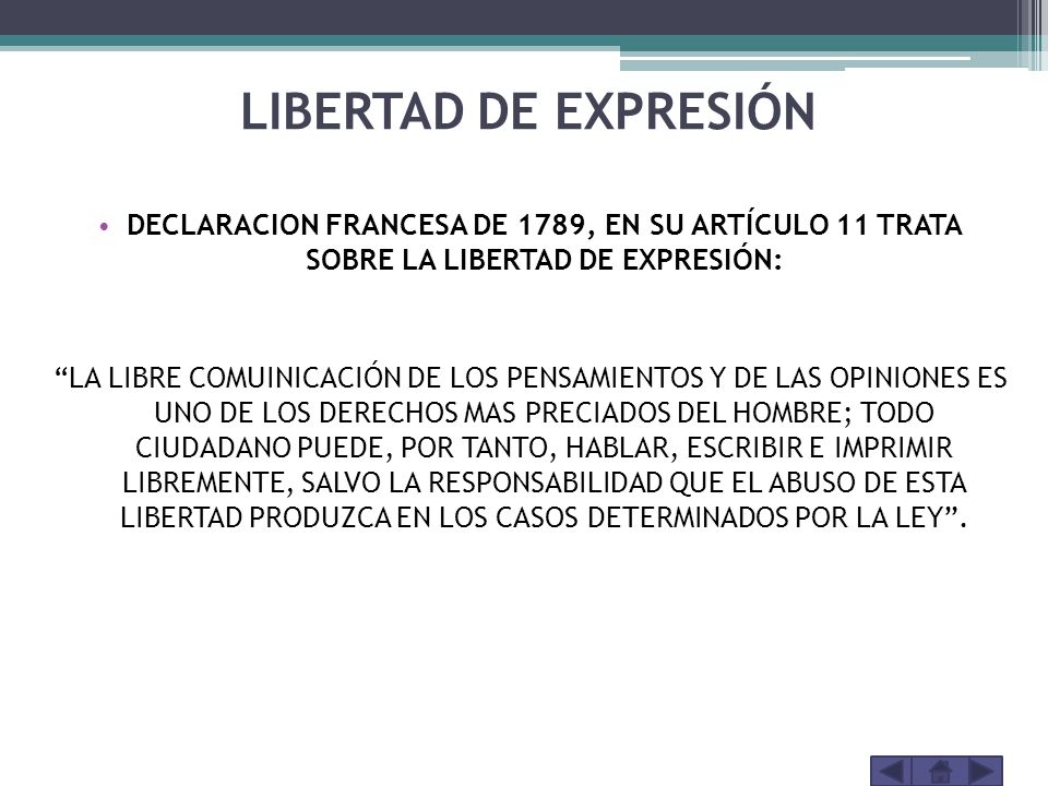 LIBERTAD DE EXPRESIÓN DECLARACION FRANCESA DE 1789, EN SU ARTÍCULO 11 TRATA SOBRE LA LIBERTAD DE EXPRESIÓN: