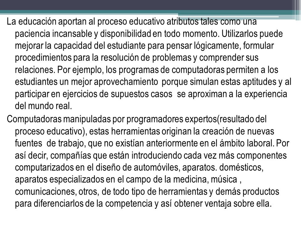 La educación aportan al proceso educativo atributos tales como una paciencia incansable y disponibilidad en todo momento.
