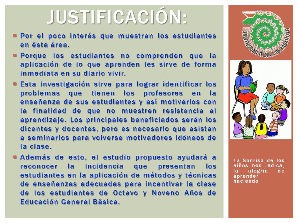 Justificación: Por el poco interés que muestran los estudiantes en ésta área.